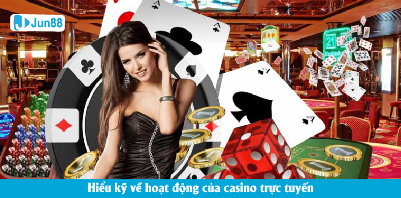 Hiểu kỹ về hoạt động của casino trực tuyến