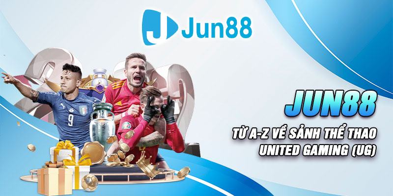 Jun88 - Từ A-Z Về Sảnh Thể Thao United Gaming UG