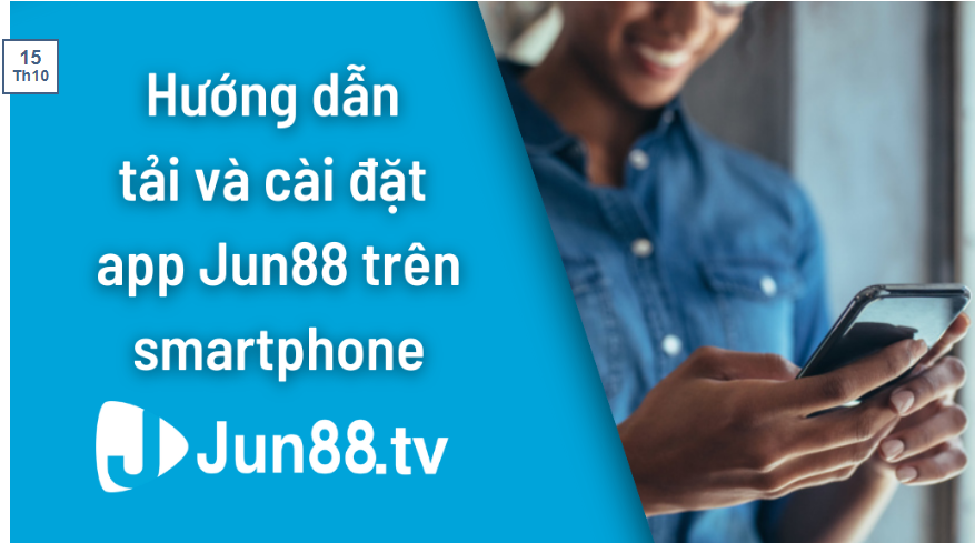 Jun88 - Hướng Dẫn Tải Và Cài Đặt App Jun88 Trên Smartphone