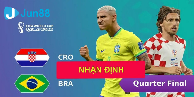 Jun88 - Nhận Định Croatia Vs Brazil 22h00 9/11/2022 - World Cup