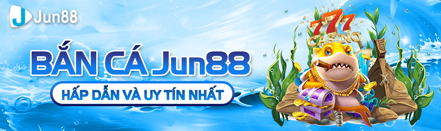 Bắn cá Jun88 – nhiều game bắn cá mới và uy tín nhất 2022