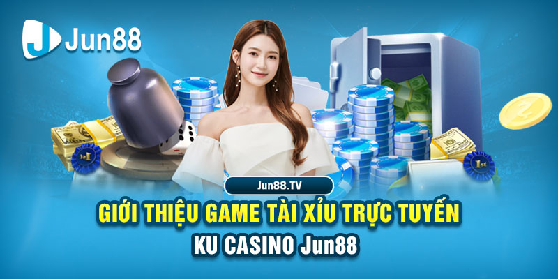 Giới thiệu game tài xỉu trực tuyến KU casino Jun88